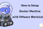 How to Setup Docker Machine with VMware Workstation