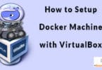 How to Setup Docker Machine with VirtualBox
