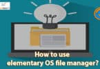 How to use elementary OS file manager?