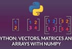 Python: Vectors, Matrices and Arrays with NumPy