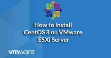 How to Install CentOS 8 on VMware ESXi Server