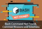 Bash Command Not Found, Common Reasons and Solutions