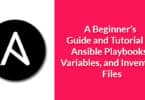 A Beginner’s Guide and Tutorial to Ansible Playbooks, Variables, and Inventory Files