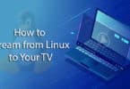 How to Stream from Linux to Your TV