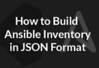 How to Build Ansible Inventory in JSON Format