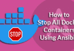 How to Stop All Docker Containers Using Ansible