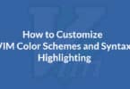 How to Customize VIM Color Schemes and Syntax Highlighting