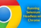 Running Selenium Headless with Chrome