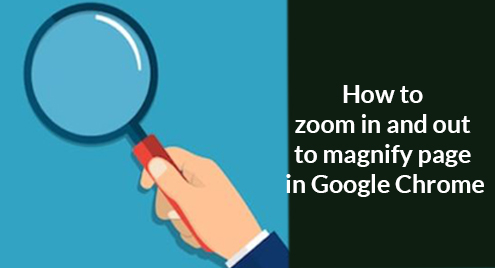How to zoom in and out to magnify page in Google Chrome