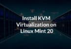 Install KVM Virtualization on Linux Mint 20