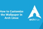 How to Customize the Wallpaper in Arch Linux