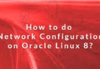 How to do Network Configuration on Oracle Linux 8?