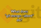 What does “git merge –abort” do?