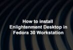 How to install Enlightenment Desktop in Fedora 30 Workstation