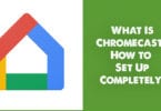 What Is Chromecast? How to Set Up Completely?