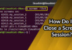 How Do I Close a Screen Session?