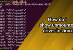 How do I show unmounted drives in Linux