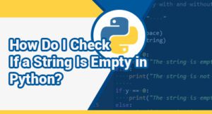 How Do I Check If a String Is Empty in Python?