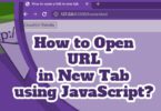 How to Open URL in New Tab using JavaScript?