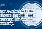 How To Schedule Tasks using setTimeout() and setInterval() in JavaScript