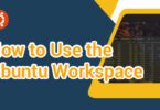 How to Use the Ubuntu Workspace