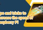 Tips and tricks to increase the speed of Raspberry Pi