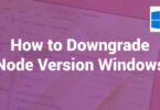 How to Downgrade Node Version Windows