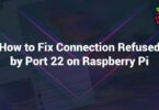 How to Fix Connection Refused by Port 22 on Raspberry Pi