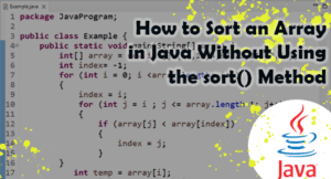 How to Sort an Array in Java Without Using the sort() Method – Linux Hint