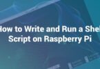 How to Write and Run a Shell Script on Raspberry Pi