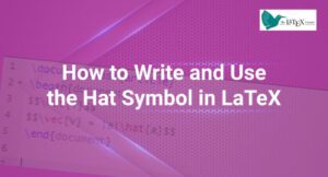How to Write and Use the Hat Symbol in LaTeX – Linux Hint