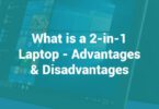 What is a 2-in-1 Laptop - Advantages & Disadvantages