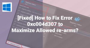 [Fixed] How to Fix Error 0xc004d307 to Maximize Allowed re-arms ...