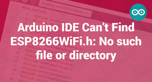 Arduino Ide Can'T Find Esp8266Wifi.H: No Such File Or Directory