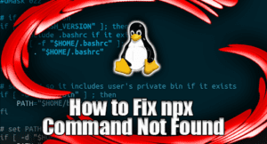 How to Fix npx Command Not Found – Linux Hint
