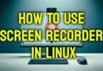 how-to-use-screen-recorder-in-linux